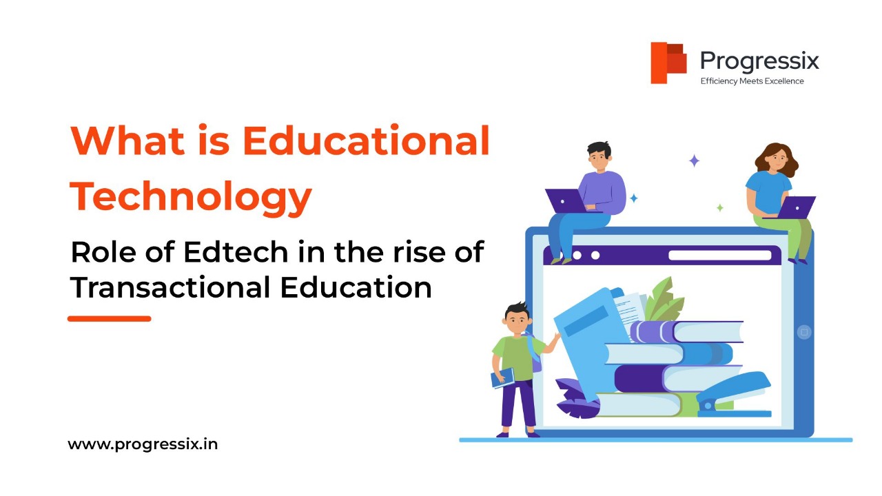 What is Educational Technology and Role of Edtech in the rise of Transactional Education