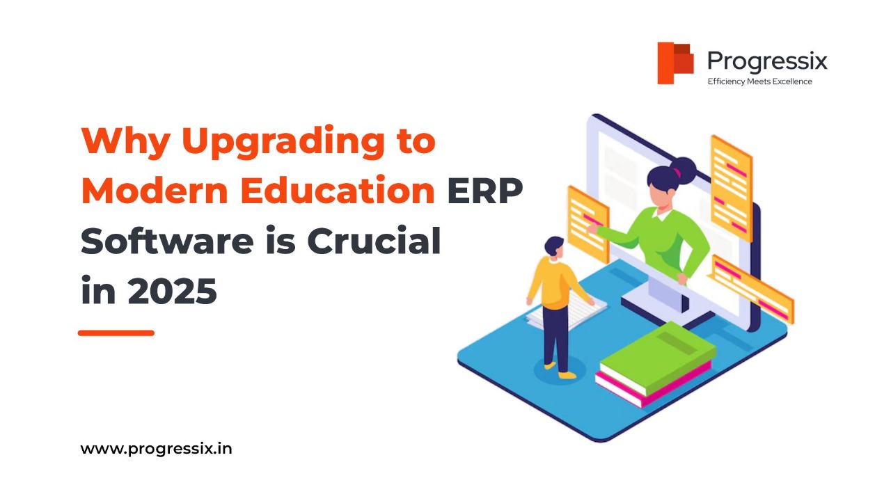 Why Upgrading to a Modern Education ERP Software is Essential in 2025